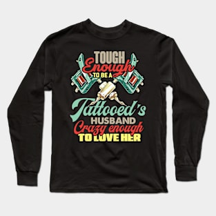 Tough enough to be A tattooed's husband crazy enough to love her Long Sleeve T-Shirt